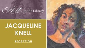 Art in the Library: Jacqueline Knell - Opening Reception